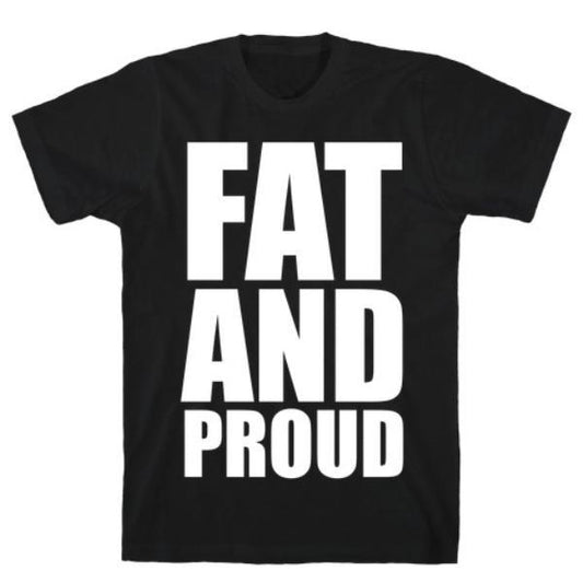 GYM FIT T-SHIRT FAT AND PROUD T-SHIRT