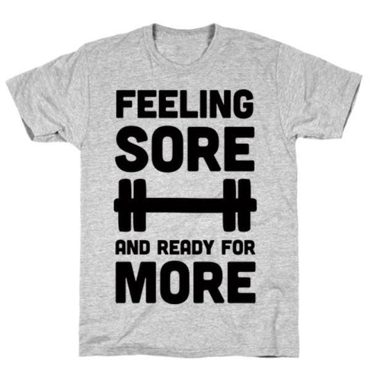 GYM FIT T-SHIRT FEELING SORE AND READY FOR MORE GREY T-SHIRT