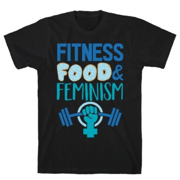 GYM FIT T-SHIRT FITNESS, FOOD, AND FEMINISM T-SHIRT