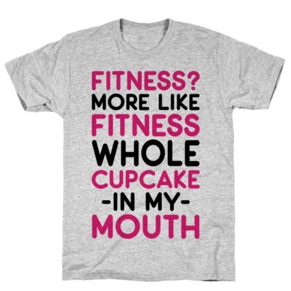 GYM FIT T-SHIRT FITNESS MORE LIKE FITNESS WHOLE CUPCAKE T-SHIRT