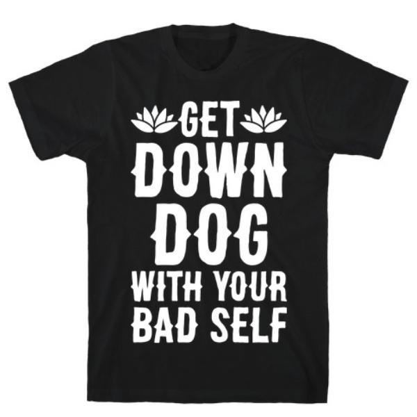 GYM FIT T-SHIRT GET DOWN DOG WITH YOUR BAD T-SHIRT