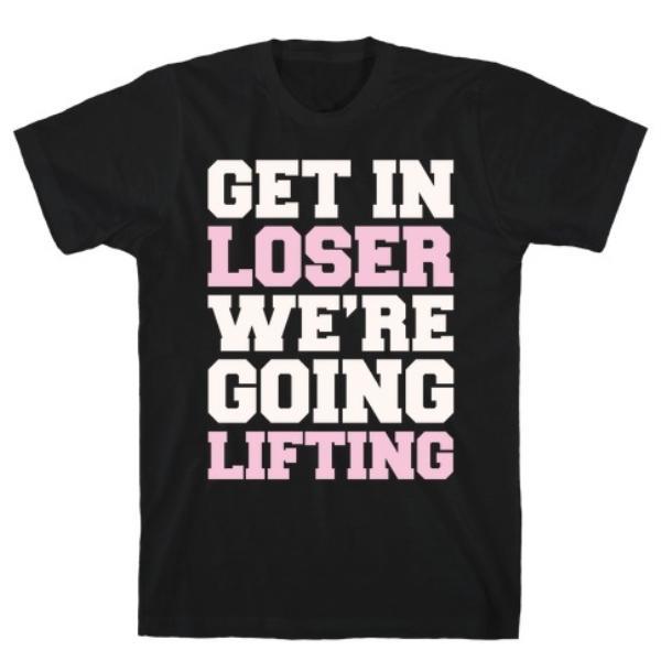 GYM FIT T-SHIRT GET IN LOSER WE'RE GOING WHITE PRINT T-SHIRT