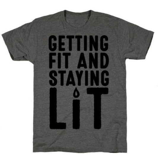 GYM FIT T-SHIRT GETTING FIT AND STAYING LIT T-SHIRT