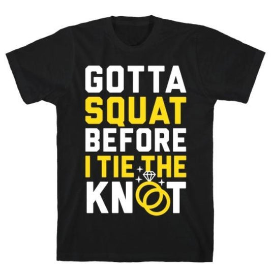 GYM FIT T-SHIRT GOTTA SQUAT T-SHIRT