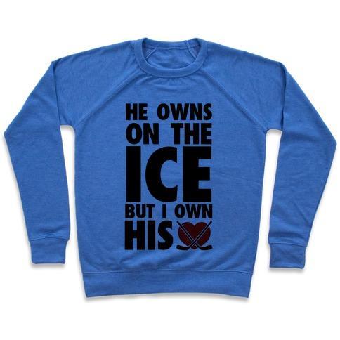 Virgin Teez  Pullover Crewneck Sweatshirt / x-small / Heathered Blue HE OWNS THE ICE (HOCKEY) CREWNECK SWEATSHIRT