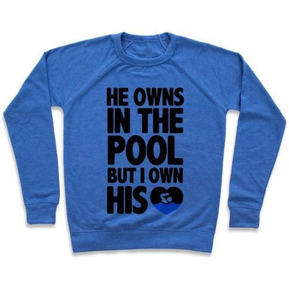 Virgin Teez  Pullover Crewneck Sweatshirt / x-small / Heathered Blue HE OWNS THE POOL BUT I OWN HIS HEART CREWNECK SWEATSHIRT