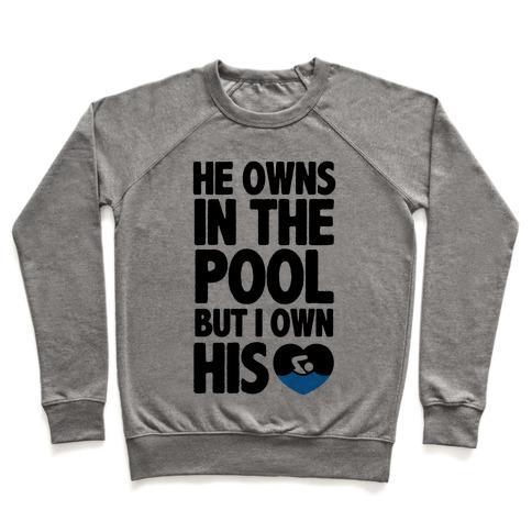 Virgin Teez  Pullover Crewneck Sweatshirt / x-small / Heathered Gray HE OWNS THE POOL BUT I OWN HIS HEART CREWNECK SWEATSHIRT