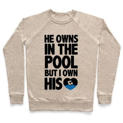 Virgin Teez  Pullover Crewneck Sweatshirt / x-small / Heathered Oatmeal HE OWNS THE POOL BUT I OWN HIS HEART CREWNECK SWEATSHIRT