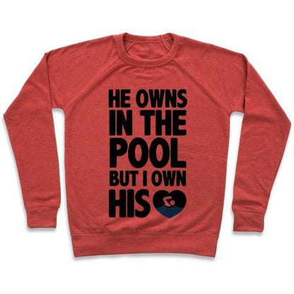 Virgin Teez  Pullover Crewneck Sweatshirt / x-small / Heathered Red HE OWNS THE POOL BUT I OWN HIS HEART CREWNECK SWEATSHIRT