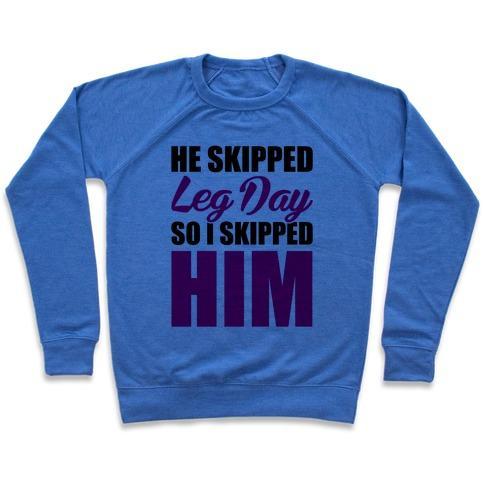 Virgin Teez  Pullover Crewneck Sweatshirt / x-small / Heathered Blue HE SKIPPED LEG DAY CREWNECK SWEATSHIRT