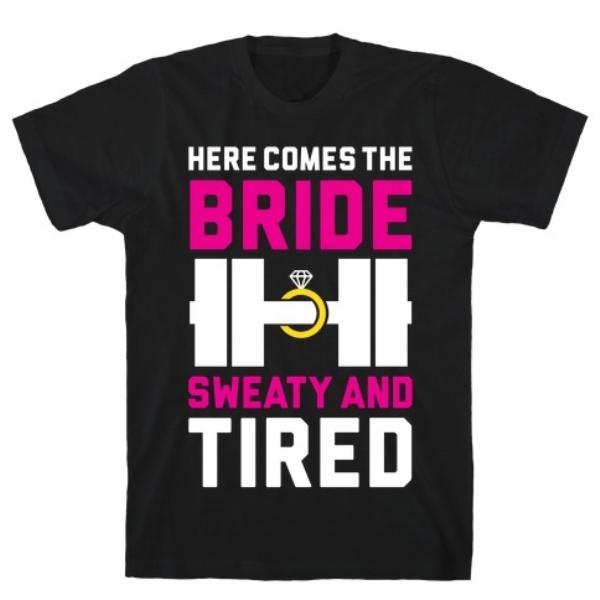 GYM FIT T-SHIRT HERE COMES THE BRIDE T-SHIRT