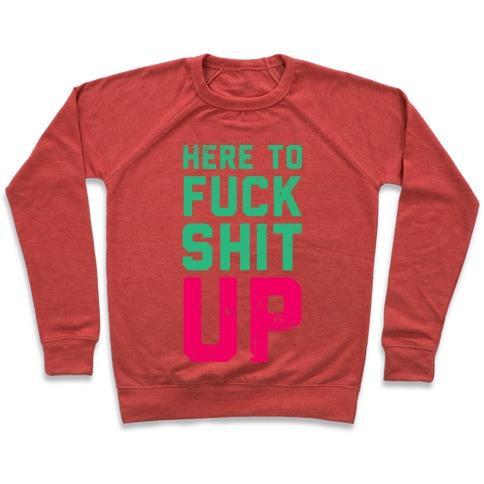 Virgin Teez  Pullover Crewneck Sweatshirt / x-small / Heathered Red HERE TO F*** SHIT UP CREWNECK SWEATSHIRT