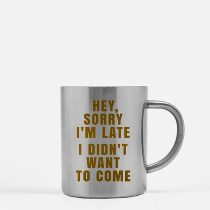 Hey Sorry Im Late I Didnt Want To Come Gold & Silver Mug