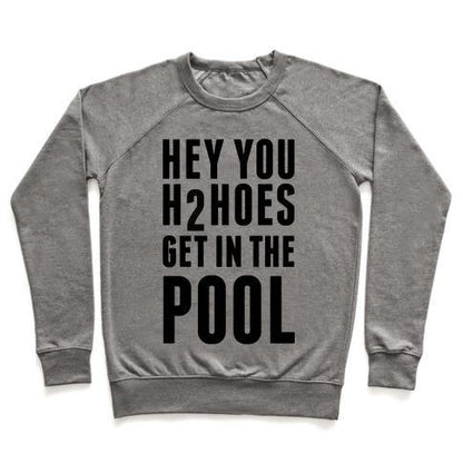 Virgin Teez  Pullover Crewneck Sweatshirt / x-small / Heathered Gray HEY YOU H2HOES GET IN THE POOL CREWNECK SWEATSHIRT