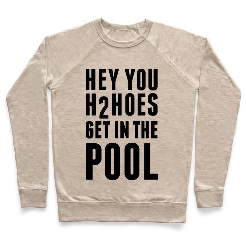 Virgin Teez  Pullover Crewneck Sweatshirt / x-small / Heathered Oatmeal HEY YOU H2HOES GET IN THE POOL CREWNECK SWEATSHIRT