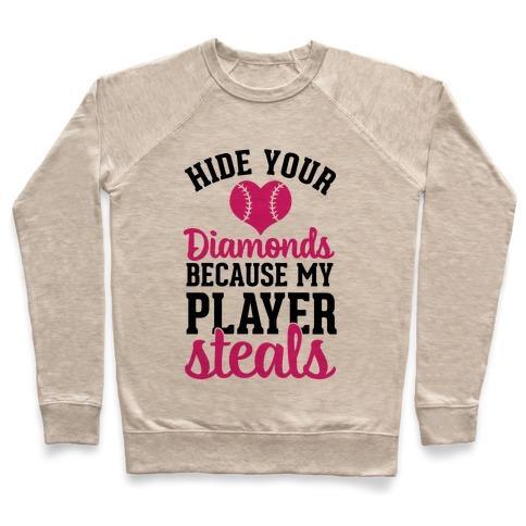 Virgin Teez  Pullover Crewneck Sweatshirt / x-small / Heathered Oatmeal HIDE YOUR DIAMONDS BECAUSE MY PLAYER STEALS CREWNECK SWEATSHIRT