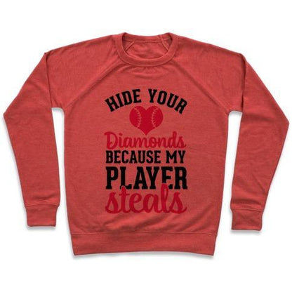 Virgin Teez  Pullover Crewneck Sweatshirt / x-small / Heathered Red HIDE YOUR DIAMONDS BECAUSE MY PLAYER STEALS CREWNECK SWEATSHIRT