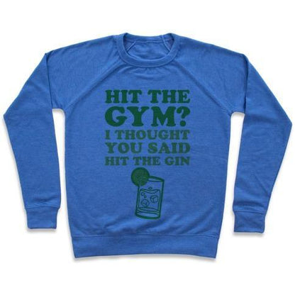 Virgin Teez  Pullover Crewneck Sweatshirt / x-small / Heathered Blue HIT THE GYM? I THOUGHT YOU SAID HIT THE GIN CREWNECK SWEATSHIRT