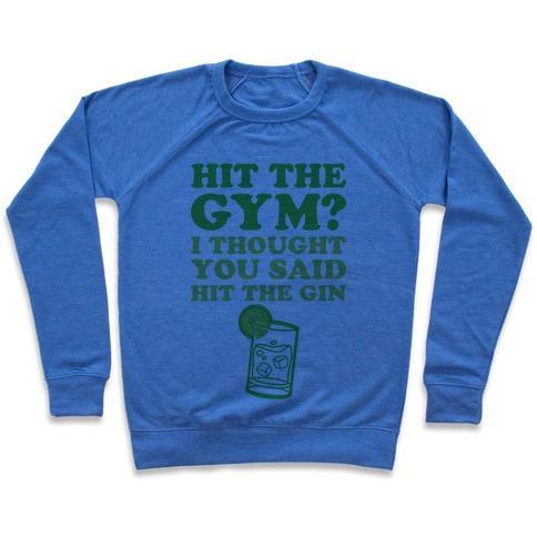 Virgin Teez  Pullover Crewneck Sweatshirt / x-small / Heathered Blue HIT THE GYM? I THOUGHT YOU SAID HIT THE GIN CREWNECK SWEATSHIRT