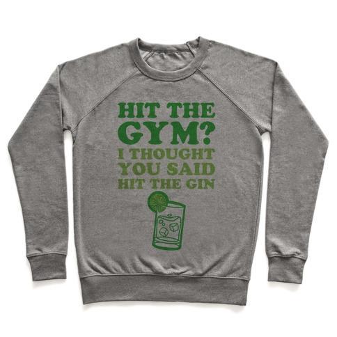 Virgin Teez  Pullover Crewneck Sweatshirt / x-small / Heathered Gray HIT THE GYM? I THOUGHT YOU SAID HIT THE GIN CREWNECK SWEATSHIRT