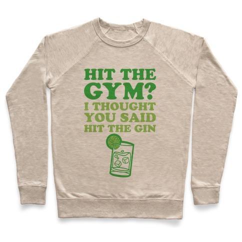 Virgin Teez  Pullover Crewneck Sweatshirt / x-small / Heathered Oatmeal HIT THE GYM? I THOUGHT YOU SAID HIT THE GIN CREWNECK SWEATSHIRT