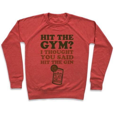 Virgin Teez  Pullover Crewneck Sweatshirt / x-small / Heathered Red HIT THE GYM? I THOUGHT YOU SAID HIT THE GIN CREWNECK SWEATSHIRT