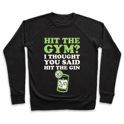 Virgin Teez  Pullover Crewneck Sweatshirt / x-small / Black HIT THE GYM? I THOUGHT YOU SAID HIT THE GIN CREWNECK SWEATSHIRT