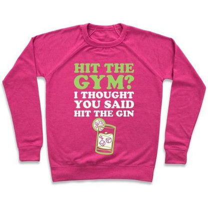 Virgin Teez  Pullover Crewneck Sweatshirt / x-small / Deep Pink HIT THE GYM? I THOUGHT YOU SAID HIT THE GIN CREWNECK SWEATSHIRT