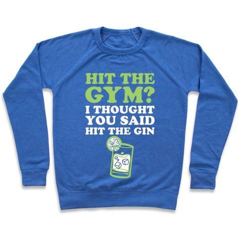 Virgin Teez  Pullover Crewneck Sweatshirt / x-small / Heathered Blue HIT THE GYM? I THOUGHT YOU SAID HIT THE GIN CREWNECK SWEATSHIRT