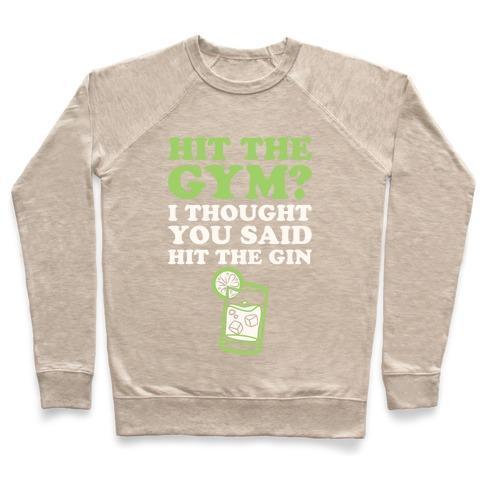 Virgin Teez  Pullover Crewneck Sweatshirt / x-small / Heathered Oatmeal HIT THE GYM? I THOUGHT YOU SAID HIT THE GIN CREWNECK SWEATSHIRT