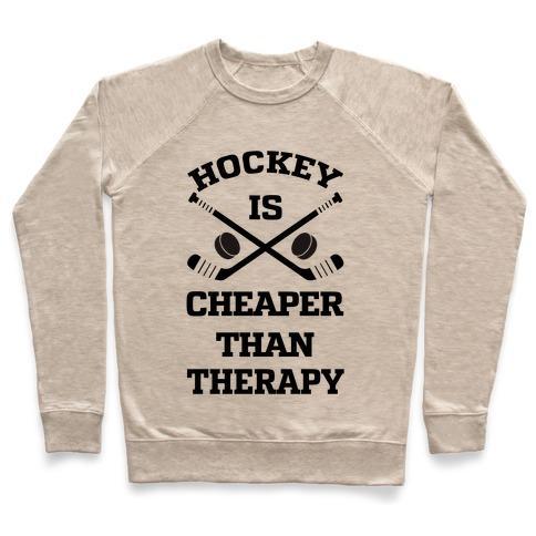 Virgin Teez  Pullover Crewneck Sweatshirt / x-small / Heathered Oatmeal HOCKEY IS CHEAPER THAN THERAPY CREWNECK SWEATSHIRT