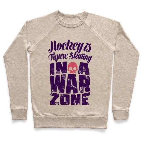 Virgin Teez  Pullover Crewneck Sweatshirt / x-small / Heathered Oatmeal HOCKEY IS FIGURE SKATING IN A WAR ZONE CREWNECK SWEATSHIRT