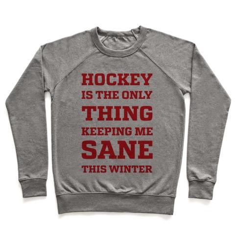 Virgin Teez  Pullover Crewneck Sweatshirt / x-small / Heathered Gray HOCKEY IS THE ONLY THING KEEPING ME SANE THIS WINTER CREWNECK SWEATSHIRT