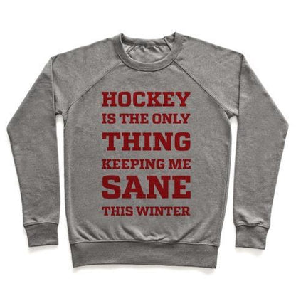 Virgin Teez  Pullover Crewneck Sweatshirt / x-small / Heathered Gray HOCKEY IS THE ONLY THING KEEPING ME SANE THIS WINTER CREWNECK SWEATSHIRT