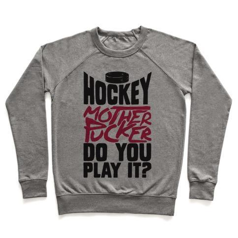 Virgin Teez  Pullover Crewneck Sweatshirt / x-small / Heathered Gray HOCKEY MOTHER PUCKER DO YOU PLAY IT? CREWNECK SWEATSHIRT