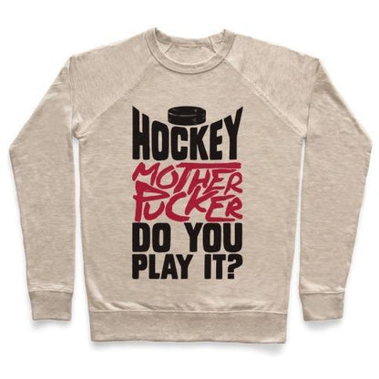 Virgin Teez  Pullover Crewneck Sweatshirt / x-small / Heathered Oatmeal HOCKEY MOTHER PUCKER DO YOU PLAY IT? CREWNECK SWEATSHIRT