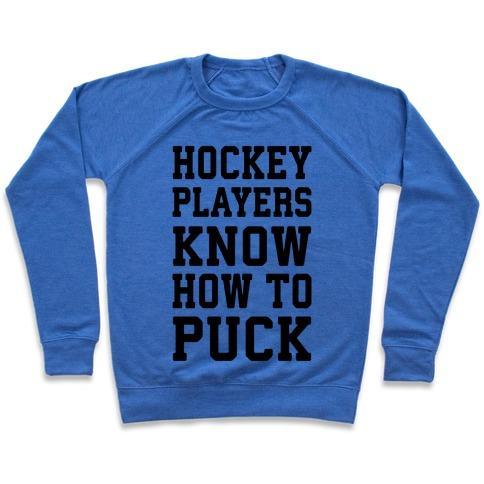 Virgin Teez  Pullover Crewneck Sweatshirt / x-small / Heathered Blue HOCKEY PLAYERS KNOW HOW TO PUCK CREWNECK SWEATSHIRT