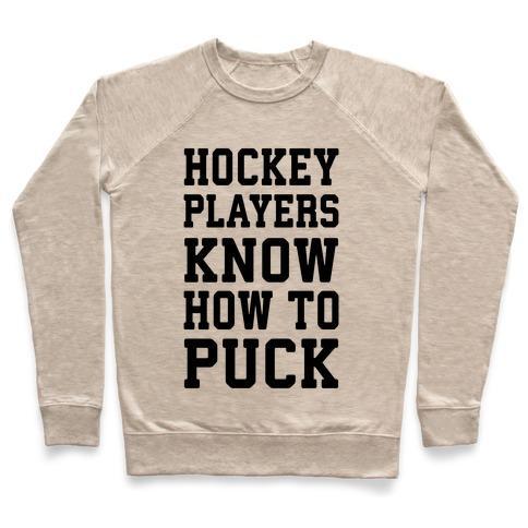 Virgin Teez  Pullover Crewneck Sweatshirt / x-small / Heathered Oatmeal HOCKEY PLAYERS KNOW HOW TO PUCK CREWNECK SWEATSHIRT