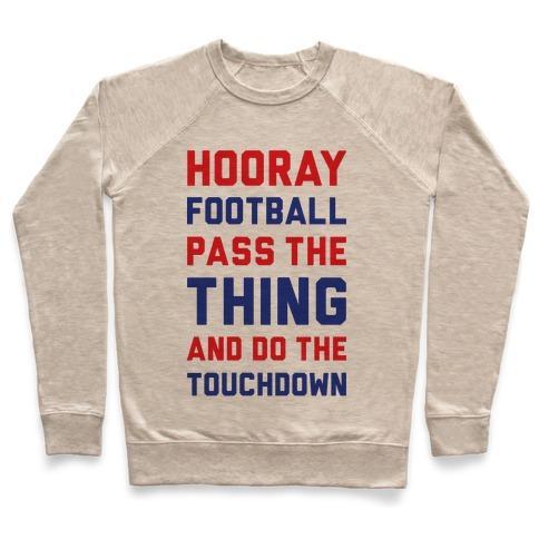 Virgin Teez  Pullover Crewneck Sweatshirt / x-small / Heathered Oatmeal HOORAY FOOTBALL PASS THE THING AND DO THE TOUCHDOWN CREWNECK SWEATSHIRT