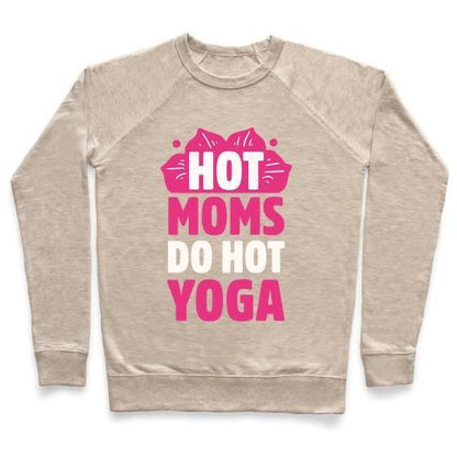 Virgin Teez  Pullover Crewneck Sweatshirt / x-small / Heathered Oatmeal HOT MOMS DO HOT YOGA CREWNECK SWEATSHIRT