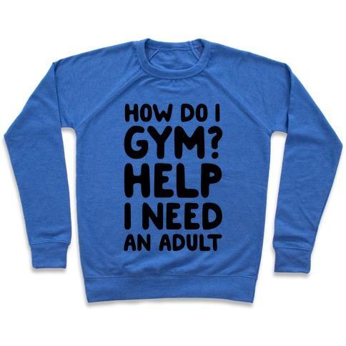 Virgin Teez  Pullover Crewneck Sweatshirt / x-small / Heathered Blue HOW DO I GYM? HELP, I NEED AN ADULT CREWNECK SWEATSHIRT