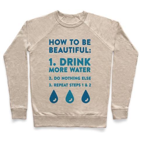 Virgin Teez  Pullover Crewneck Sweatshirt / x-small / Heathered Oatmeal HOW TO BE BEAUTIFUL: DRINK MORE WATER CREWNECK SWEATSHIRT