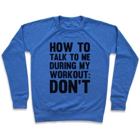 Virgin Teez  Pullover Crewneck Sweatshirt / x-small / Heathered Blue HOW TO TALK TO ME DURING MY WORKOUT: DON'T CREWNECK SWEATSHIRT