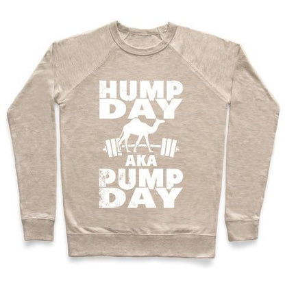 Virgin Teez  Pullover Crewneck Sweatshirt / x-small / Heathered Oatmeal HUMP DAY AKA PUMP DAY CREWNECK SWEATSHIRT