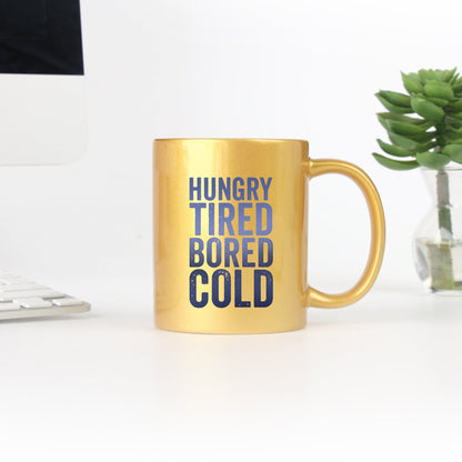 Hungry Tired Bored Cold Gold & Silver Mug