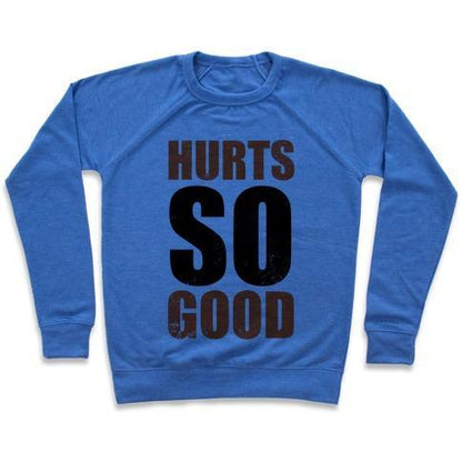 Virgin Teez  Pullover Crewneck Sweatshirt / x-small / Heathered Blue HURTS SO GOOD CREWNECK SWEATSHIRT