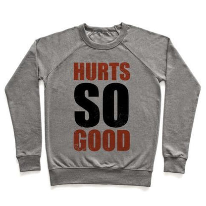 Virgin Teez  Pullover Crewneck Sweatshirt / x-small / Heathered Gray HURTS SO GOOD CREWNECK SWEATSHIRT