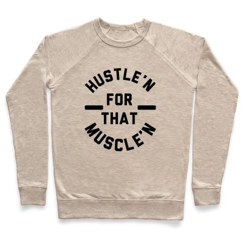 Virgin Teez  Pullover Crewneck Sweatshirt / x-small / Heathered Oatmeal HUSTLE'N FOR THAT MUSCLE'N CREWNECK SWEATSHIRT