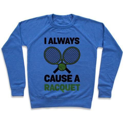 Virgin Teez  Pullover Crewneck Sweatshirt / x-small / Heathered Blue I ALWAYS CAUSE A RACQUET CREWNECK SWEATSHIRT