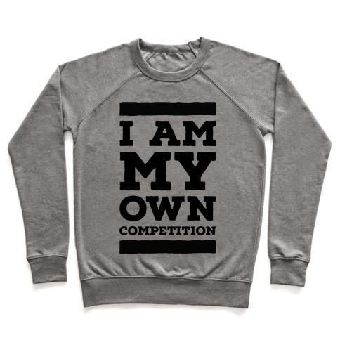 Virgin Teez  Pullover Crewneck Sweatshirt / x-small / Heathered Gray I AM MY OWN COMPETITION CREWNECK SWEATSHIRT